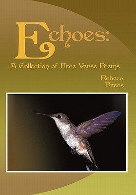 Echoes: A Collection of Free Verse Poems by Frees, Rebeca