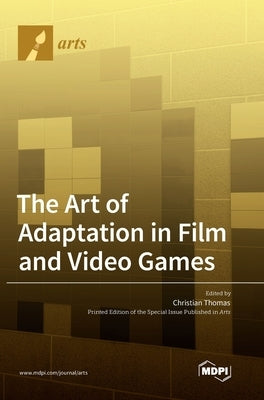 The Art of Adaptation in Film and Video Games by Thomas, Christian