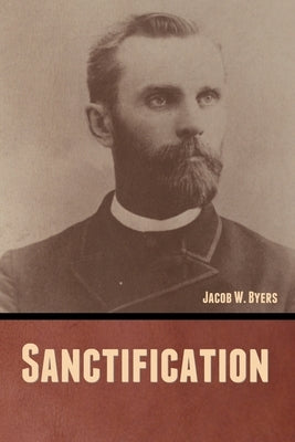 Sanctification by Byers, Jacob W.