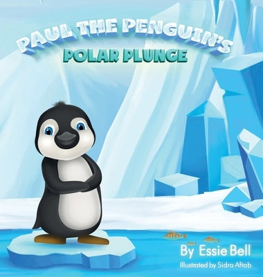 Paul the Penguin's Polar Plunge by Bell, Essie