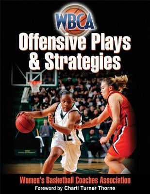 WBCA Offensive Plays & Strategies by Women's Basketball Coaches Association