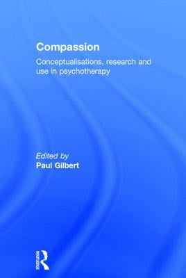 Compassion: Conceptualisations, Research and Use in Psychotherapy by Gilbert, Paul