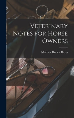 Veterinary Notes for Horse Owners by Hayes, Matthew Horace