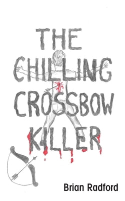 The Chilling Crossbow Killer by Radford, Brian