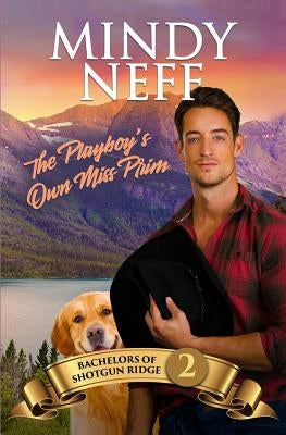 The Playboy's Own Miss Prim: Small Town Contemporary Romance by Neff, Mindy