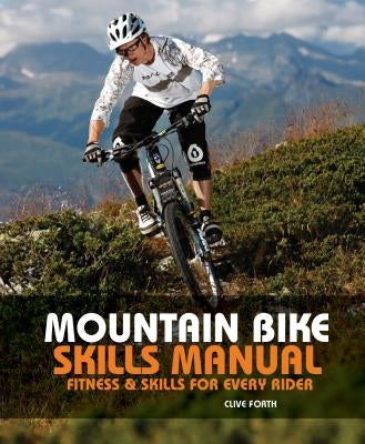 Mountain Bike Skills Manual: Fitness and Skills for Every Rider by Forth, Clive