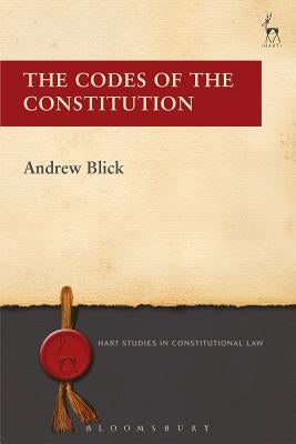 The Codes of the Constitution by Blick, Andrew