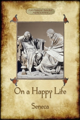 On A Happy Life by Seneca, Lucius Annaeus