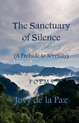 The Sanctuary of Silence: A Prelude to Serenity by De La Paz, Jovy