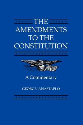 The Amendments to the Constitution: A Commentary by Anastaplo, George