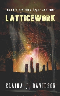 Latticework: 14 Lattices from Space and Time by Davidson, Elaina J.
