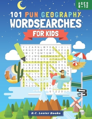 101 Fun Geography Wordsearches For Kids: A Fun And Educational Word Search Puzzle Books For Kids Aged 8-12 by Books, B. C. Lester