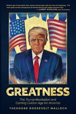 Greatness: The Trump Revolution and Coming Golden Age for America by Malloch, Theodore Roosevelt