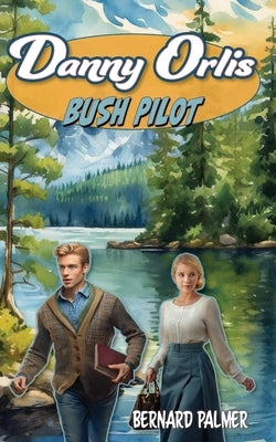 Danny Orlis Bush Pilot by Palmer, Bernard