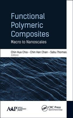 Functional Polymeric Composites: Macro to Nanoscales by Chia, Chin Hua