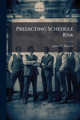 Predicting Schedule Risk: A Regression Approach by Monaco, James V.