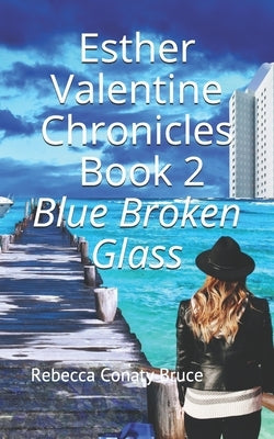 Esther Valentine Chronicles: Blue Broken Glass by Bruce, Rebecca Conaty