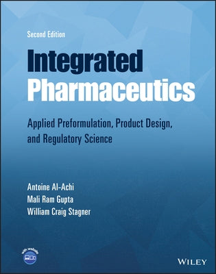 Integrated Pharmaceutics: Applied Preformulation, Product Design, and Regulatory Science by Al-Achi, Antoine