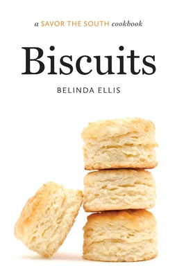 Biscuits: A Savor the South Cookbook by Ellis, Belinda