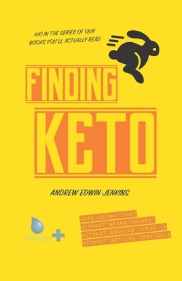 Finding Keto: Lose Weight Fast- Without Going Hungry, Without Growing Tired, & Without Getting Irritable by Jenkins, Andrew Edwin