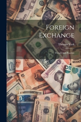 Foreign Exchange; Theory and Practice by York, Thomas