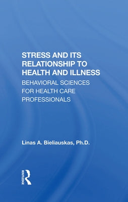 Stress And Its Relationship To Health And Illness by Bieliauskas, Linas A.