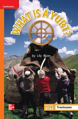 Reading Wonders Leveled Reader What Is a Yurt?: Approaching Unit 5 Week 5 Grade 1 by McGraw Hill