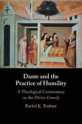 Dante and the Practice of Humility by Teubner, Rachel K.