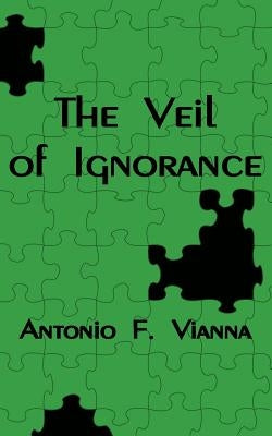 The Veil of Ignorance by Vianna, Antonio F.