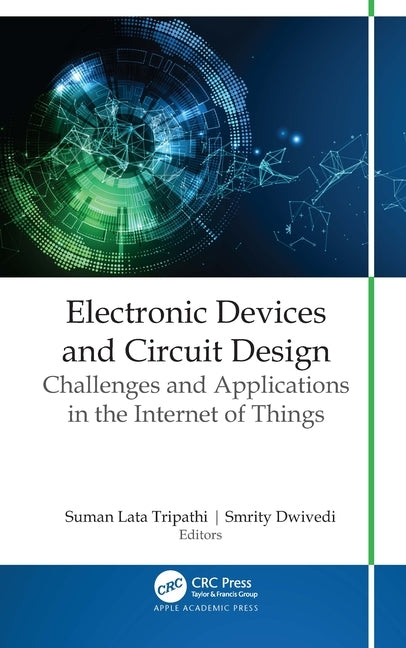 Electronic Devices and Circuit Design: Challenges and Applications in the Internet of Things by Tripathi, Suman Lata