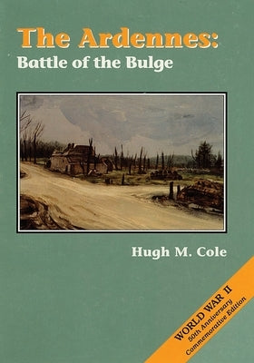 The Ardennes: Battle of the Bulge by Cole, Hugh M.