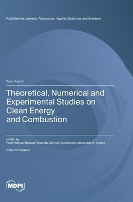 Theoretical, Numerical and Experimental Studies on Clean Energy and Combustion by Resende, Pedro