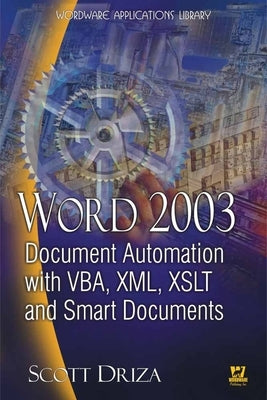 Word 2003 Document Automation with Vba, XML, Xslt, and Smart Documents by Driza, Scott