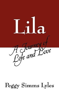 Lila: A Journey of Life and Love by Simms Lyles, Peggy