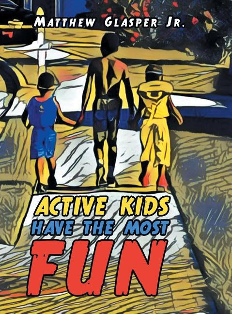 Active Kids Have the Most Fun by Glasper, Matthew, Jr.