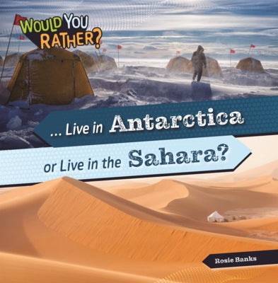 Live in Antarctica or Live in the Sahara? by Banks, Rosie