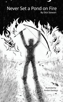Never Set a Pond on Fire by Stewart, Dick