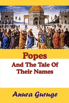 Popes and the Tale of Their Names by Guruge, Anura