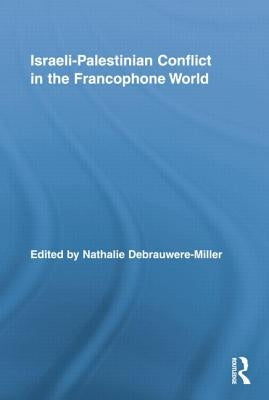 Israeli-Palestinian Conflict in the Francophone World by Debrauwere-Miller, Nathalie