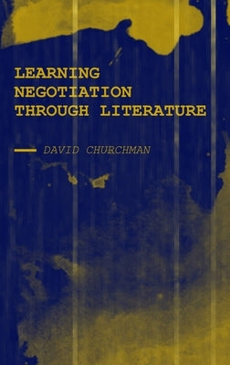 Learning Negotiation Through Literature by Churchman, David