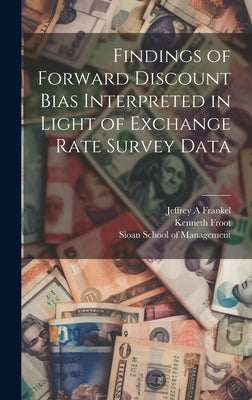 Findings of Forward Discount Bias Interpreted in Light of Exchange Rate Survey Data by Froot, Kenneth