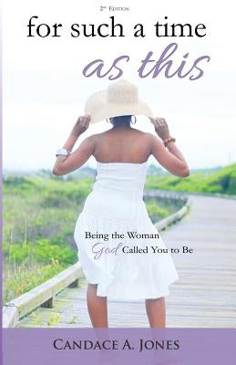 For Such a Time as This: Being the Woman God Called You to Be by Jones, Candace a.