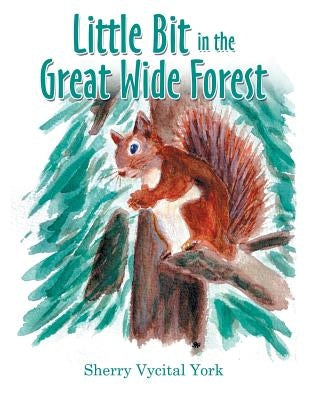 Little Bit in the Great Wide Forest by York, Sherry Vycital