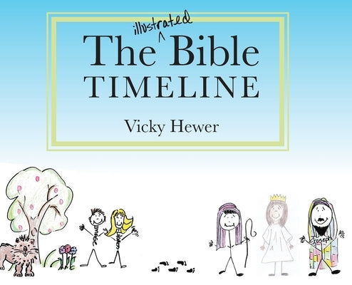 The Illustrated Bible Timeline by Hewer, Vicky
