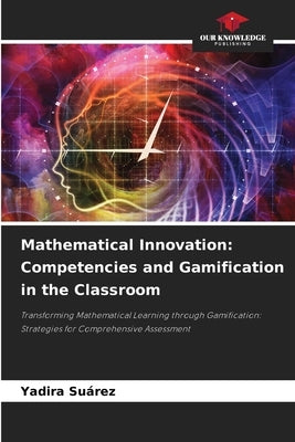 Mathematical Innovation: Competencies and Gamification in the Classroom by Suárez, Yadira