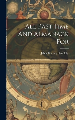 All Past Time And Almanack For by Dimbleby, Jabez Bunting
