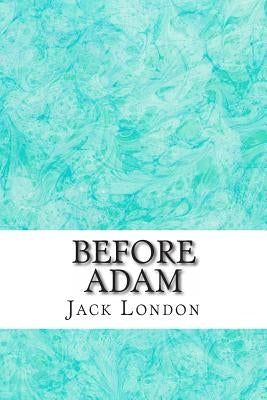 Before Adam: (Jack London Classics Collection) by London, Jack