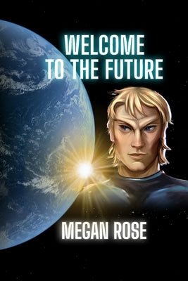 Welcome to the Future: An Alien Abduction, A Galactic War and the Birth of a New Era by Rose, Megan