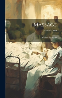 Massage: A Primer for Nurses by Post, Sarah E.