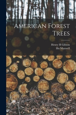 American Forest Trees by Maxwell, Hugh